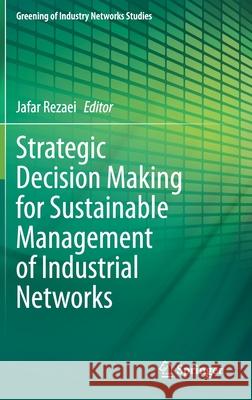 Strategic Decision Making for Sustainable Management of Industrial Networks Jafar Rezaei 9783030553845 Springer
