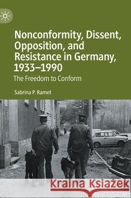 Nonconformity, Dissent, Opposition, and Resistance in Germany, 1933-1990: The Freedom to Conform Ramet, Sabrina P. 9783030554118