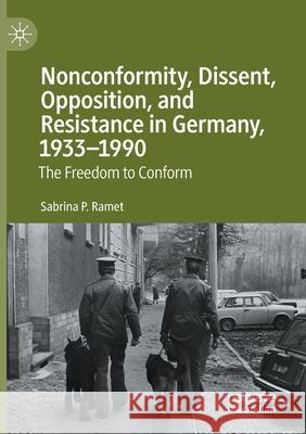 Nonconformity, Dissent, Opposition, and Resistance in Germany, 1933-1990: The Freedom to Conform Ramet, Sabrina P. 9783030554149