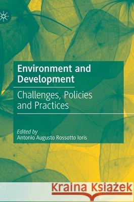 Environment and Development: Challenges, Policies and Practices Ioris, Antonio Augusto Rossotto 9783030554156