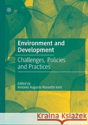 Environment and Development: Challenges, Policies and Practices Antonio Augusto Rossotto Ioris 9783030554187