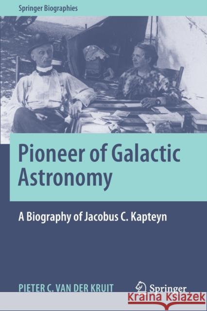 Pioneer of Galactic Astronomy: A Biography of Jacobus C. Kapteyn Pieter C. Va 9783030554255 Springer