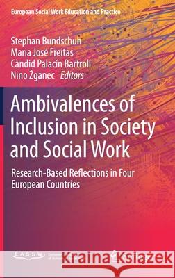 Ambivalences of Inclusion in Society and Social Work: Research-Based Reflections in Four European Countries Bundschuh, Stephan 9783030554453 Springer