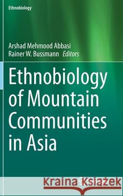 Ethnobiology of Mountain Communities in Asia Arshad Mehmood Abbasi Rainer Bussmann 9783030554934