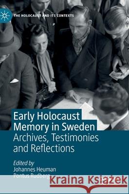 Early Holocaust Memory in Sweden: Archives, Testimonies and Reflections Heuman, Johannes 9783030555313