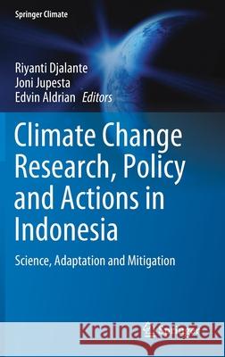 Climate Change Research, Policy and Actions in Indonesia: Science, Adaptation and Mitigation Djalante, Riyanti 9783030555351