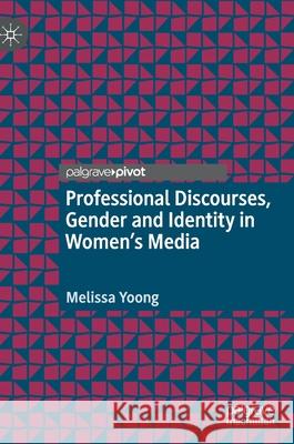 Professional Discourses, Gender and Identity in Women's Media Melissa Yoong 9783030555436