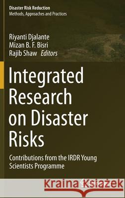 Integrated Research on Disaster Risks: Contributions from the Irdr Young Scientists Programme Djalante, Riyanti 9783030555627 Springer
