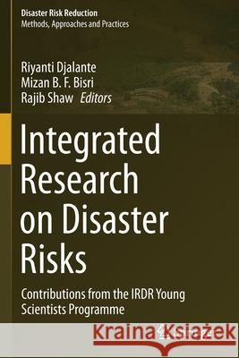 Integrated Research on Disaster Risks: Contributions from the Irdr Young Scientists Programme Djalante, Riyanti 9783030555658