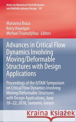 Advances in Critical Flow Dynamics Involving Moving/Deformable Structures with Design Applications: Proceedings of the Iutam Symposium on Critical Flo Braza, Marianna 9783030555931 Springer
