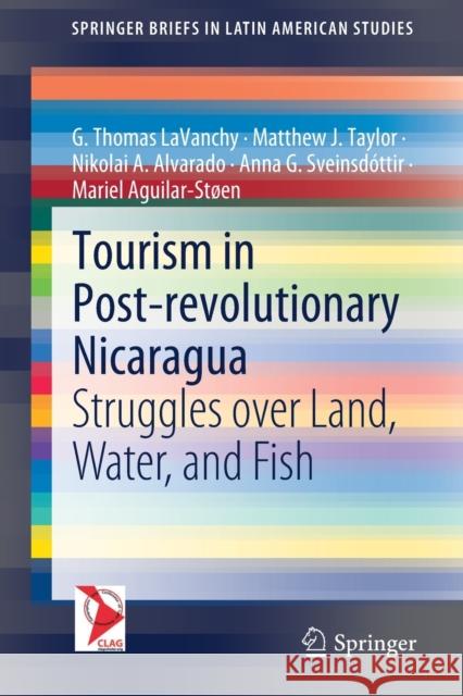 Tourism in Post-Revolutionary Nicaragua: Struggles Over Land, Water, and Fish Lavanchy, G. Thomas 9783030556310 Springer