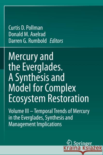 Mercury and the Everglades. a Synthesis and Model for Complex Ecosystem Restoration: Volume III - Temporal Trends of Mercury in the Everglades, Synthe Pollman, Curtis D. 9783030556372