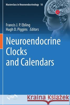 Neuroendocrine Clocks and Calendars Francis J. P. Ebling Hugh D. Piggins 9783030556457 Springer