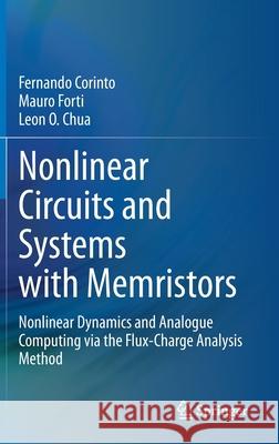 Nonlinear Circuits and Systems with Memristors: Nonlinear Dynamics and Analogue Computing Via the Flux-Charge Analysis Method Corinto, Fernando 9783030556501 Springer