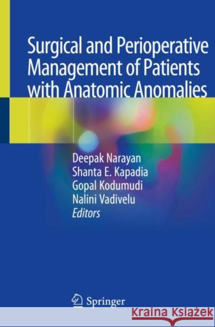 Surgical and Perioperative Management of Patients with Anatomic Anomalies Shanta E. Kapadia Gopal Kodumudi Nalini Vadivelu 9783030556587