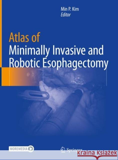 Atlas of Minimally Invasive and Robotic Esophagectomy Min P. Kim 9783030556686 Springer