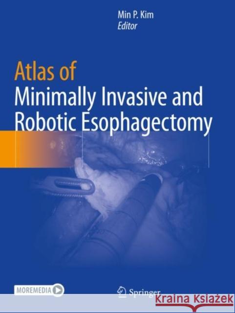 Atlas of Minimally Invasive and Robotic Esophagectomy Min P. Kim 9783030556716 Springer