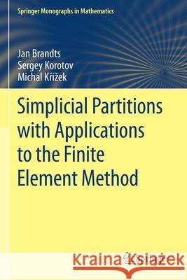 Simplicial Partitions with Applications to the Finite Element Method Jan Brandts Sergey Korotov Michal Kř 9783030556792 Springer