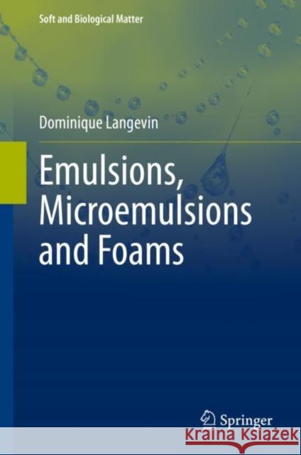 Emulsions, Microemulsions and Foams Dominique Langevin 9783030556808 Springer