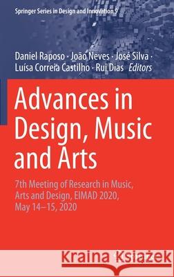 Advances in Design, Music and Arts: 7th Meeting of Research in Music, Arts and Design, Eimad 2020, May 14-15, 2020 Raposo, Daniel 9783030556990
