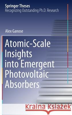 Atomic-Scale Insights Into Emergent Photovoltaic Absorbers Ganose, Alex 9783030557072 Springer