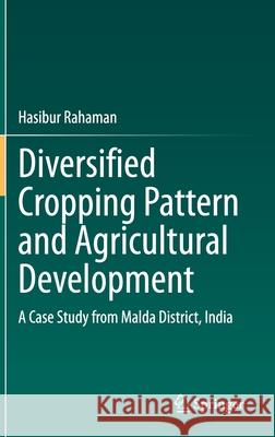 Diversified Cropping Pattern and Agricultural Development: A Case Study from Malda District, India Rahaman, Hasibur 9783030557270