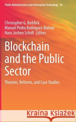 Blockchain and the Public Sector: Theories, Reforms, and Case Studies Reddick, Christopher G. 9783030557454 Springer