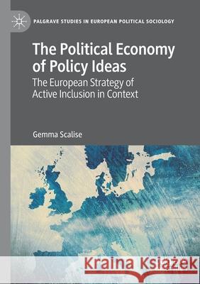 The Political Economy of Policy Ideas: The European Strategy of Active Inclusion in Context Scalise, Gemma 9783030557522