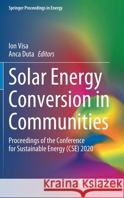 Solar Energy Conversion in Communities: Proceedings of the Conference for Sustainable Energy (Cse) 2020 Ion Visa Anca Duta 9783030557560 Springer