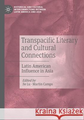 Transpacific Literary and Cultural Connections: Latin American Influence in Asia Lu, Jie 9783030557751 Springer Nature Switzerland AG