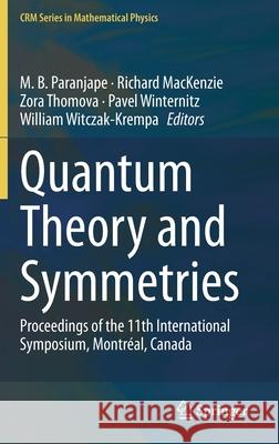 Quantum Theory and Symmetries: Proceedings of the 11th International Symposium, Montreal, Canada Manu Paranjape Richard MacKenzie Zora Thomova 9783030557768 Springer