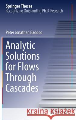 Analytic Solutions for Flows Through Cascades Peter Jonathan Baddoo 9783030557805 Springer