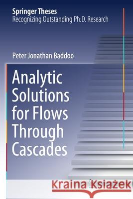 Analytic Solutions for Flows Through Cascades Peter Jonathan Baddoo 9783030557836 Springer