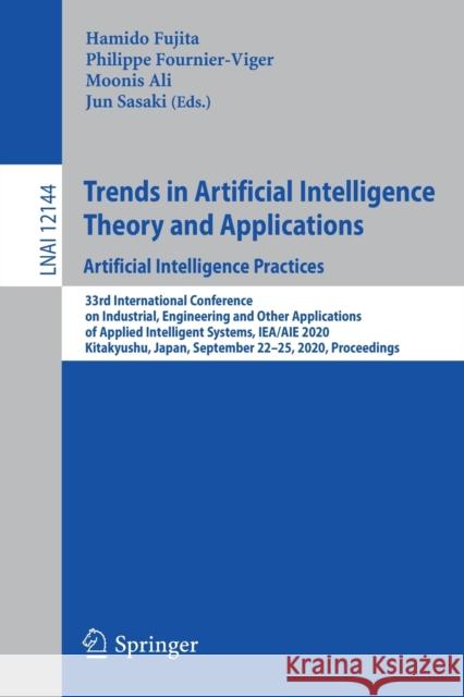 Trends in Artificial Intelligence Theory and Applications. Artificial Intelligence Practices: 33rd International Conference on Industrial, Engineering Fujita, Hamido 9783030557881