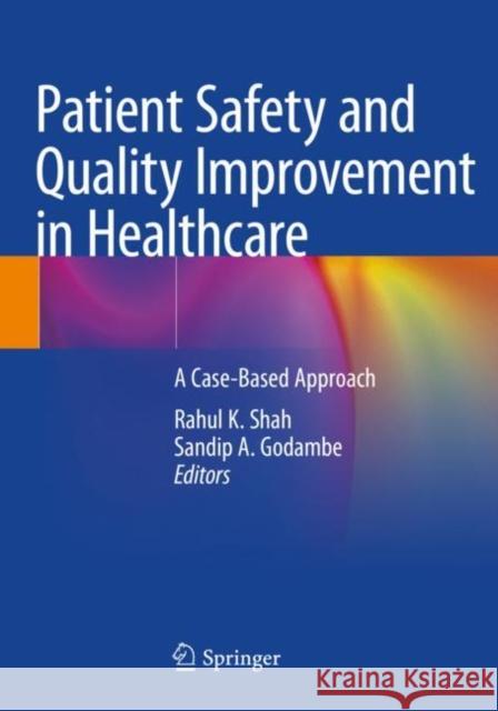 Patient Safety and Quality Improvement in Healthcare: A Case-Based Approach Shah, Rahul K. 9783030558314