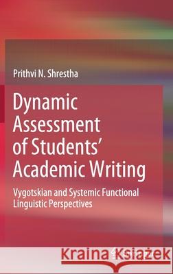 Dynamic Assessment of Students' Academic Writing: Vygotskian and Systemic Functional Linguistic Perspectives Prithvi Shrestha 9783030558444 Springer