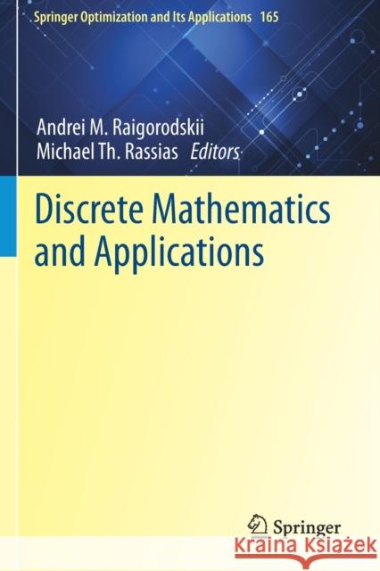 Discrete Mathematics and Applications Andrei M. Raigorodskii Michael Th Rassias 9783030558598 Springer