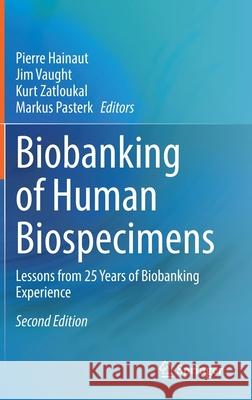 Biobanking of Human Biospecimens: Lessons from 25 Years of Biobanking Experience Pierre Hainaut Jim Vaught Kurt Zatloukal 9783030559007 Springer