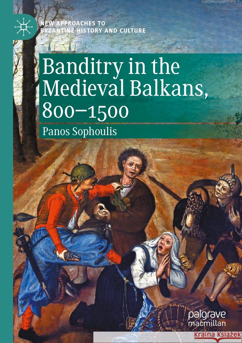 Banditry in the Medieval Balkans, 800-1500 Panos Sophoulis 9783030559076 Springer Nature Switzerland AG