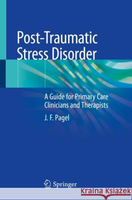 Post-Traumatic Stress Disorder: A Guide for Primary Care Clinicians and Therapists Pagel, J. F. 9783030559083 Springer