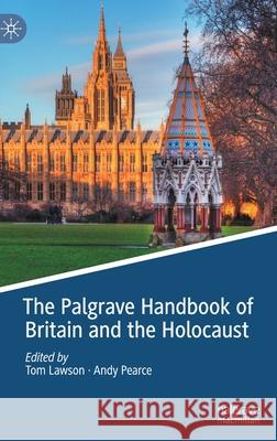 The Palgrave Handbook of Britain and the Holocaust Tom Lawson Andy Pearce 9783030559311 Palgrave MacMillan