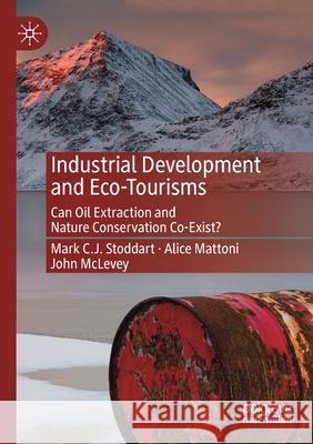 Industrial Development and Eco-Tourisms: Can Oil Extraction and Nature Conservation Co-Exist? Stoddart, Mark C. J. 9783030559465 Springer Nature Switzerland AG