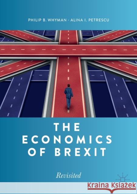 The Economics of Brexit: Revisited Philip B Alina Ileana Petrescu 9783030559472 Springer Nature Switzerland AG