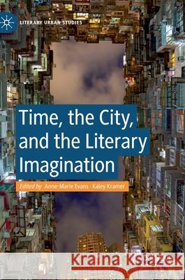 Time, the City, and the Literary Imagination Anne-Marie Evans Kaley Kramer 9783030559601 Palgrave MacMillan