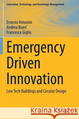 Emergency Driven Innovation: Low Tech Buildings and Circular Design Antonini, Ernesto 9783030559717 Springer International Publishing