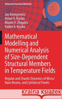 Mathematical Modelling and Numerical Analysis of Size-Dependent Structural Members in Temperature Fields: Regular and Chaotic Dynamics of Micro/Nano B Awrejcewicz, Jan 9783030559922