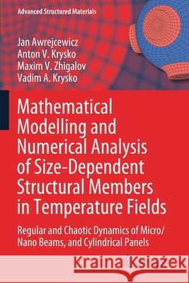 Mathematical Modelling and Numerical Analysis of Size-Dependent Structural Members in Temperature Fields: Regular and Chaotic Dynamics of Micro/Nano B Awrejcewicz, Jan 9783030559953