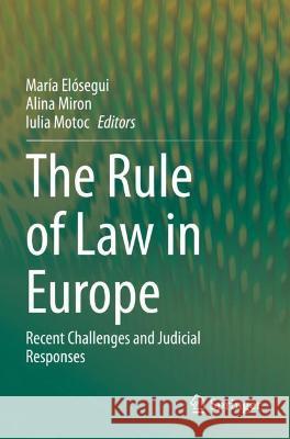 The Rule of Law in Europe: Recent Challenges and Judicial Responses Elósegui, María 9783030560034