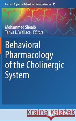 Behavioral Pharmacology of the Cholinergic System Mohammed Shoaib Tanya Wallace 9783030560126 Springer