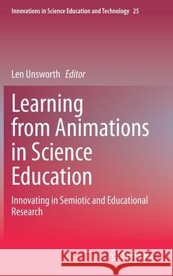 Learning from Animations in Science Education: Innovating in Semiotic and Educational Research Len Unsworth 9783030560461 Springer